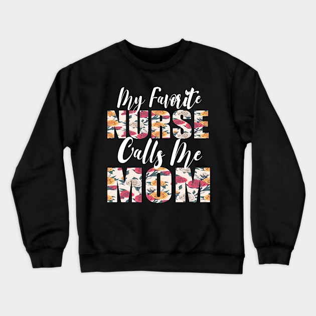 My Favorite Nurse Calls Me MOM Crewneck Sweatshirt by FabulousDesigns